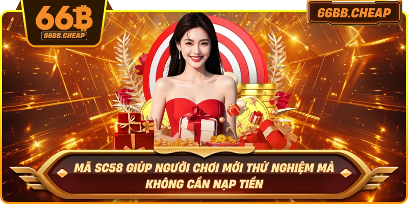 Mã SC58 giúp người chơi mới thử nghiệm mà không cần nạp tiền