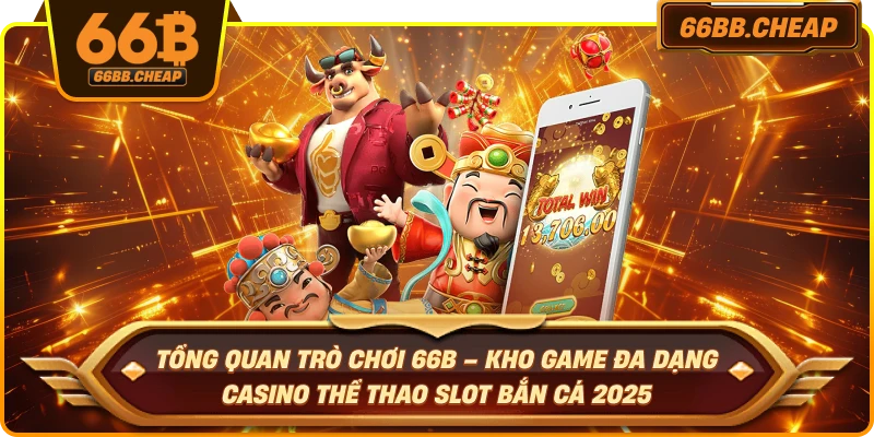 Tổng quan trò chơi 66B – Kho game đa dạng casino thể thao slot bắn cá 2025