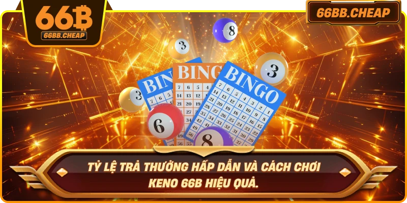 Tỷ lệ trả thưởng hấp dẫn và cách chơi Keno 66B hiệu quả.